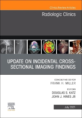 Update on Incidental Cross-sectional Imaging Findings, An Issue of Radiologic Clinics of North America: Volume 59-4 book