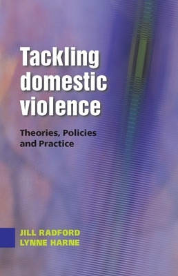 Tackling Domestic Violence: Theories, Policies and Practice book
