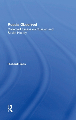 Russia Observed: Collected Essays On Russian And Soviet History by Richard E Pipes