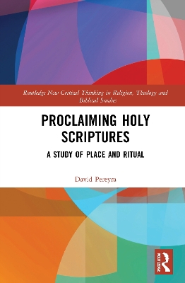 Proclaiming Holy Scriptures: A Study of Place and Ritual by David H. Pereyra