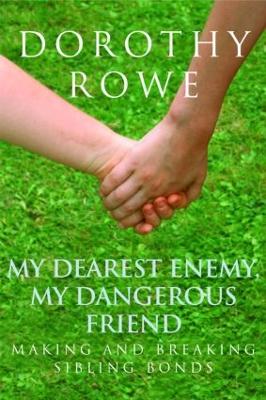 My Dearest Enemy, My Dangerous Friend by Dorothy Rowe