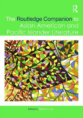 The Routledge Companion to Asian American and Pacific Islander Literature by Rachel Lee