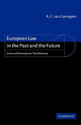 European Law in the Past and the Future by R. C. van van Caenegem