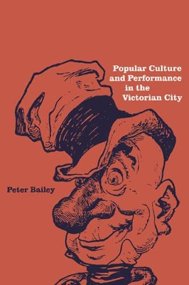 Popular Culture and Performance in the Victorian City by Peter Bailey