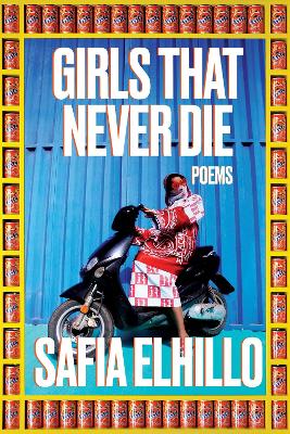 Girls That Never Die: Poems  by Safia Elhillo
