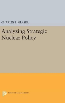 Analyzing Strategic Nuclear Policy by Charles L. Glaser