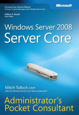 Windows Server 2008 Server Core Administrator's Pocket Consultant by Mitch Tulloch