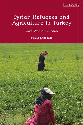 Syrian Refugees and Agriculture in Turkey: Work, Precarity, Survival book