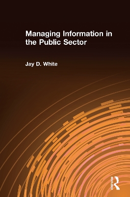 Managing Information in the Public Sector by Jay D White