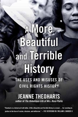 A More Beautiful and Terrible History: The Uses and Misuses of Civil Rights History book