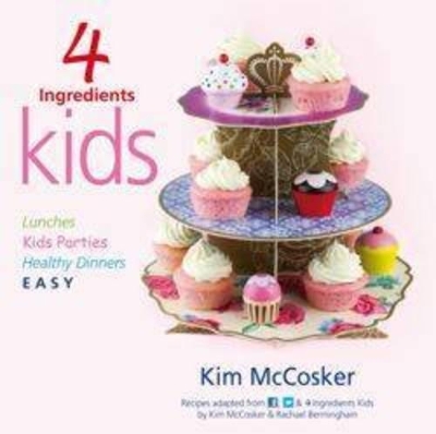 4 Ingredients: Kids by Kim McCosker