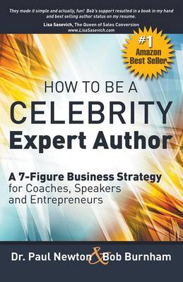 How to Be a Celebrity Expert Author; A 7-Figure Business Strategy for Coaches, Speakers and Entrepreneurs book