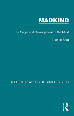 Madkind: The Origin and Development of the Mind by Charles Berg