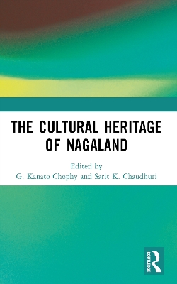 The Cultural Heritage of Nagaland by G. Kanato Chophy