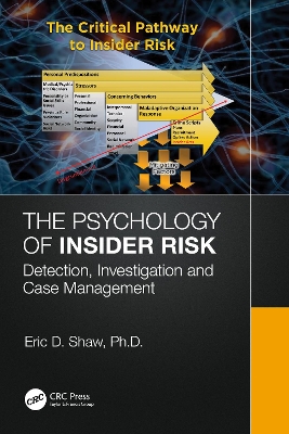 The Psychology of Insider Risk: Detection, Investigation and Case Management by Eric Shaw