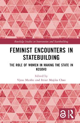 Feminist Encounters in Statebuilding: The Role of Women in Making the State in Kosovo by Vjosa Musliu