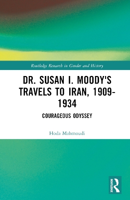Dr. Susan I. Moody's Travels to Iran, 1909-1934: Courageous Odyssey book