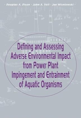 Defining and Assessing Adverse Environmental Impact from Power Plant Impingement and Entrainment of Aquatic Organisms: Symposium in Conjunction with the Annual Meeting of the American Fisheries Society, 2001, in Phoenix, Arizona, USA by Douglas Dixon
