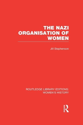 The The Nazi Organisation of Women by Jill Stephenson