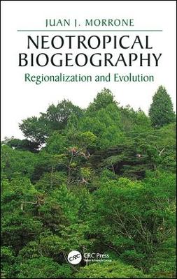 Neotropical Biogeography by Juan J. Morrone