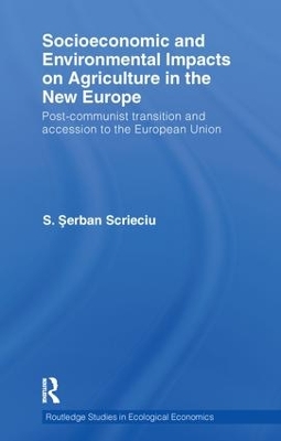 Socioeconomic and Environmental Impacts on Agriculture in the New Europe by Serban Scrieciu