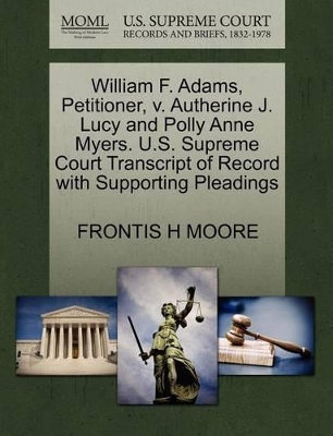 William F. Adams, Petitioner, V. Autherine J. Lucy and Polly Anne Myers. U.S. Supreme Court Transcript of Record with Supporting Pleadings book