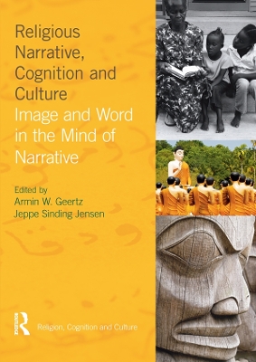 Religious Narrative, Cognition and Culture: Image and Word in the Mind of Narrative by Armin W. Geertz