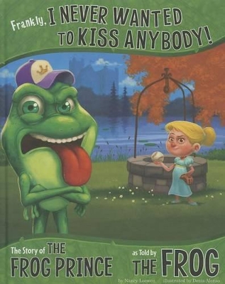 Frankly, I Never Wanted to Kiss Anybody!: The Story of the Frog Prince as Told by the Frog by Nancy Loewen