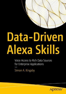 Data-Driven Alexa Skills: Voice Access to Rich Data Sources for Enterprise Applications book