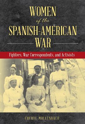 Women of the Spanish-American War: Fighters, War Correspondents, and Activists book