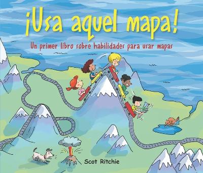 ¡Usa Aquel Mapa!: Un Primer Libro Sobre Habilidades Para Usar Mapas book