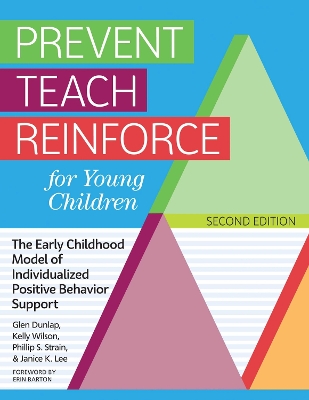 Prevent Teach Reinforce for Young Children: The Early Childhood Model of Individualized Positive Behavior Support by Glen Dunlap