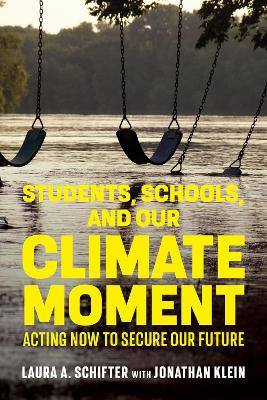 Students, Schools, and Our Climate Moment: Acting Now to Secure Our Future book