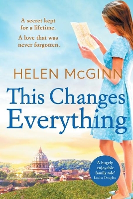 This Changes Everything: An uplifting story of love and family from Saturday Kitchen's Helen McGinn by Helen McGinn