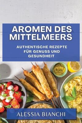 Aromen des Mittelmeers: Authentische Rezepte für Genuss und Gesundheit book