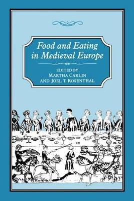 Food and Eating in Medieval Europe by Martha Carlin