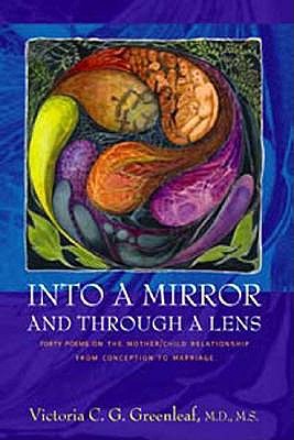 Into a Mirror and Through a Lens: Forty Poems on the Mother/Child Relationship from Conception to Marriage book