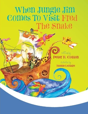 When Jungle Jim Comes to Visit Fred the Snake by Peter B Cotton