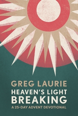 Heaven's Light Breaking: A 25-Day Advent Devotional book