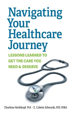 Navigating Your Healthcare Journey: Lessons Learned to Get the Care You Need and Deserve book