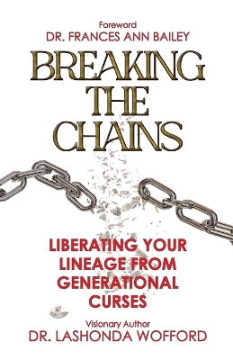 Breaking The Chains: Liberating Your Lineage From Generational Curses book