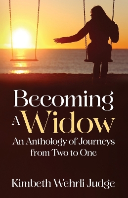 Becoming A Widow: An Anthology of Journeys from Two to One book