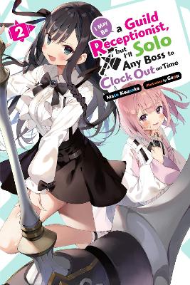 I May Be a Guild Receptionist, but I’ll Solo Any Boss to Clock Out on Time, Vol. 2 (light novel) book