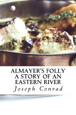 Almayer's Folly a Story of an Eastern River by Joseph Conrad