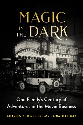 Magic in the Dark: One Family's Century of Adventures in the Movie Business book
