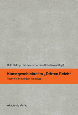 Kunstgeschichte Im Dritten Reich: Theorien, Methoden, Praktiken book