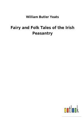 Fairy and Folk Tales of the Irish Peasantry by William Butler Yeats