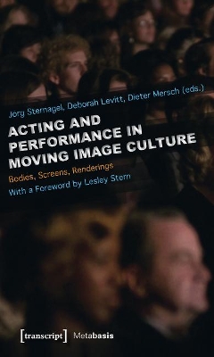 Acting and Performance in Moving Image Culture – Bodies, Screens, Renderings book
