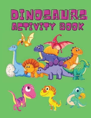 Dinosaurs Activity Book: Dinosaur Coloring Pages, Dot to Dot, Maze Book for Children - Activity Book for Kids - Dino Coloring Book for Boys, Girls - Dinosaur Coloring Book for Toddlers book