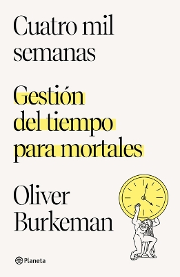 Cuatro Mil Semanas: Gestión del Tiempo Para Mortales / Four Thousand Weeks: Gestión del Tiempo Para Mortales book